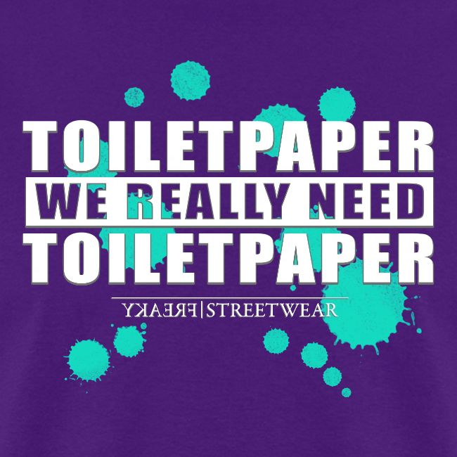 We really need toilet paper