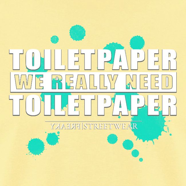 We really need toilet paper