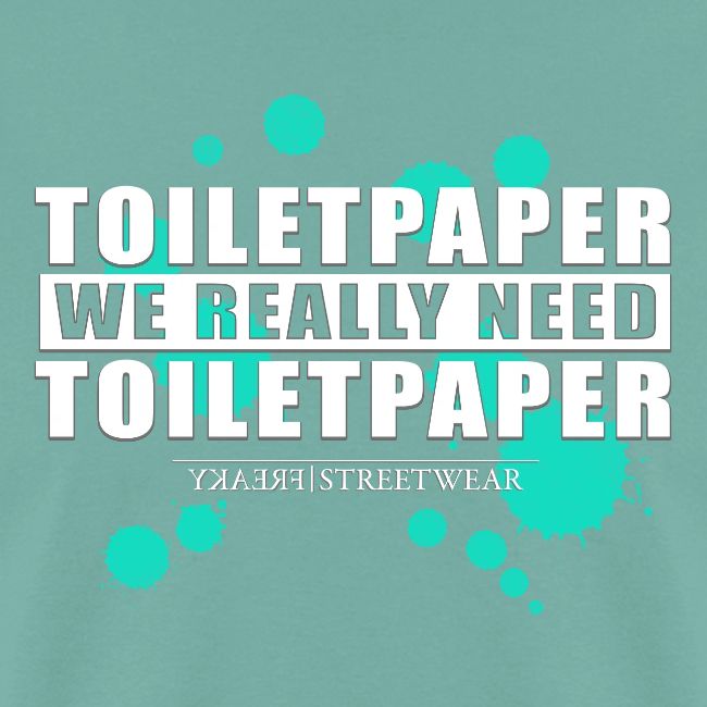We really need toilet paper