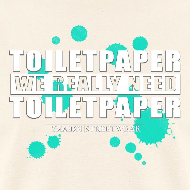We really need toilet paper
