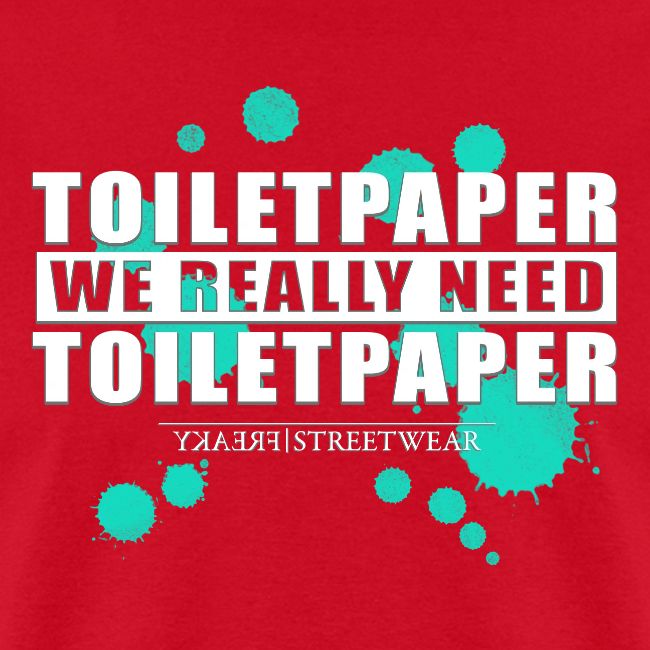 We really need toilet paper
