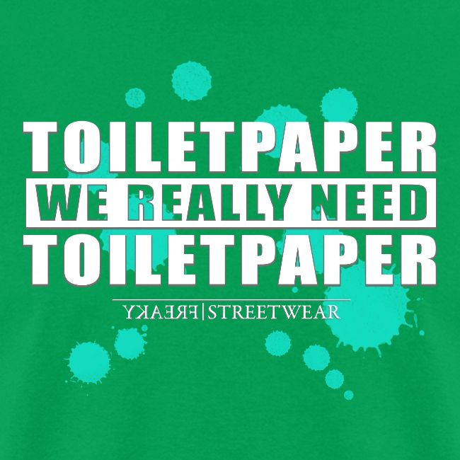 We really need toilet paper