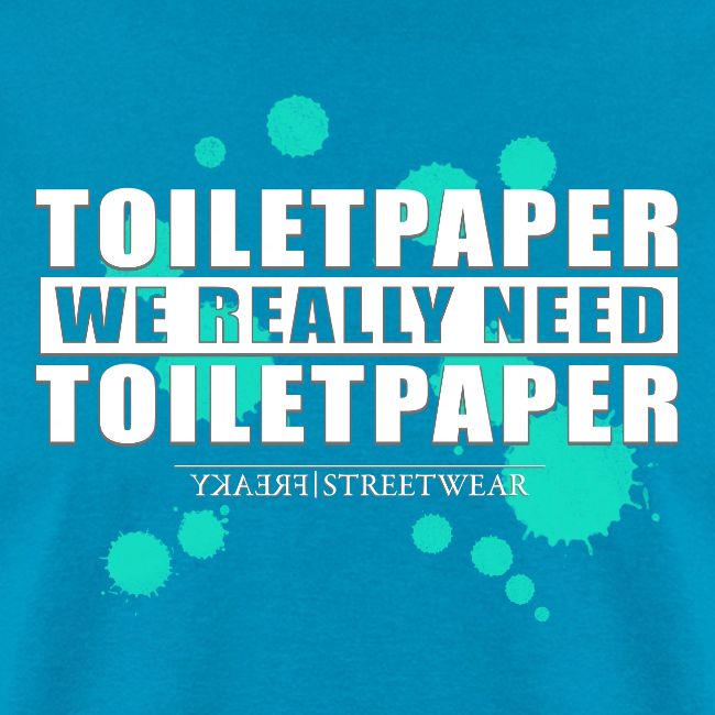 We really need toilet paper