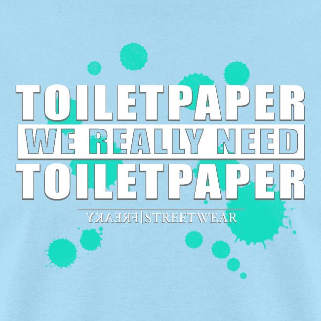 We really need toilet paper