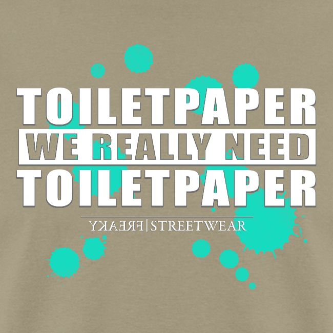 We really need toilet paper