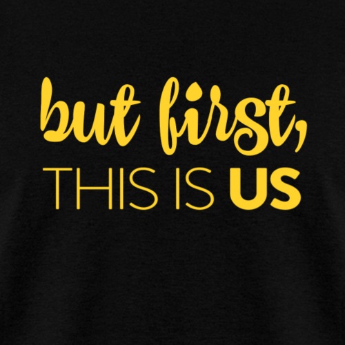 But first, This Is Us - Men's T-Shirt
