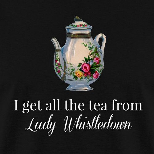 I get all the tea from Lady Whisteldown 1 - Men's T-Shirt