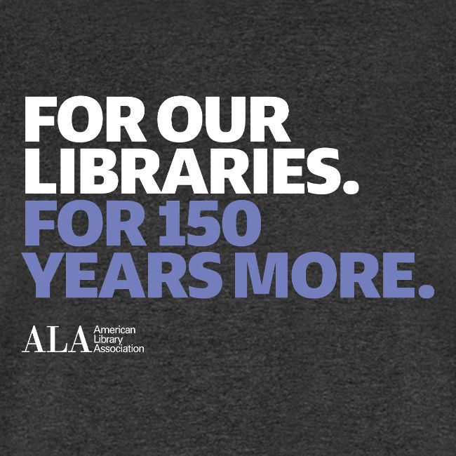 For Our Libraries - ALA 150
