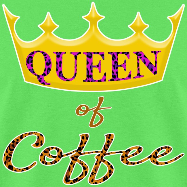 Queen of Coffee Ladies funny Caffeine Bean Lover.
