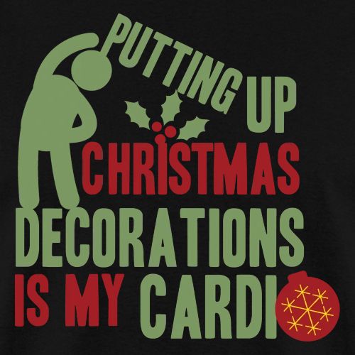 Putting up christmas decorations is my cardio - Men's T-Shirt