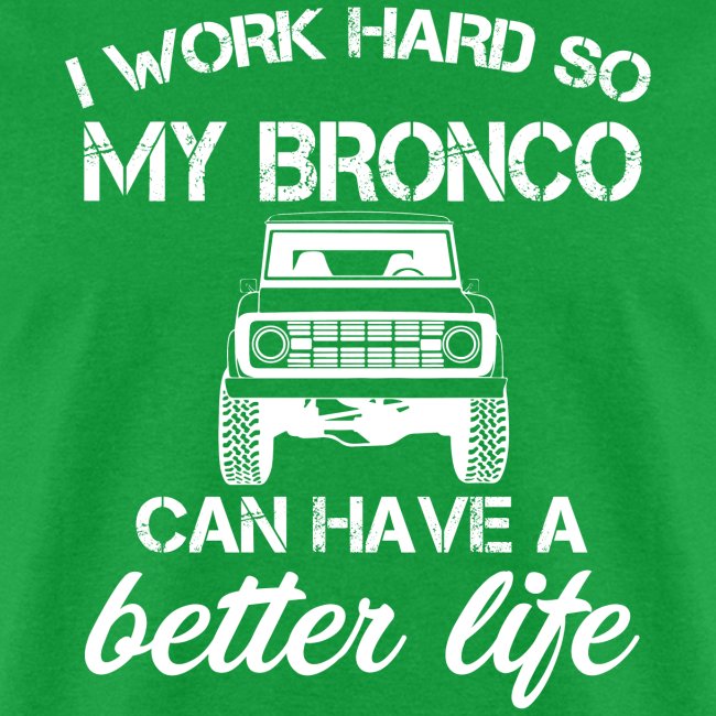 I work Hard Bronco Better Life Men's T-Shirt