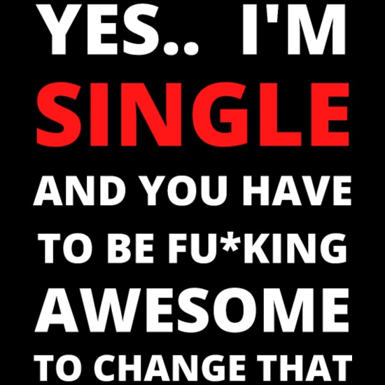 Yes I Am Single - Funny Single People Quotes' Men's T-Shirt | Spreadshirt