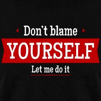 Don't blame yourself - Let me do it - T-shirt for men