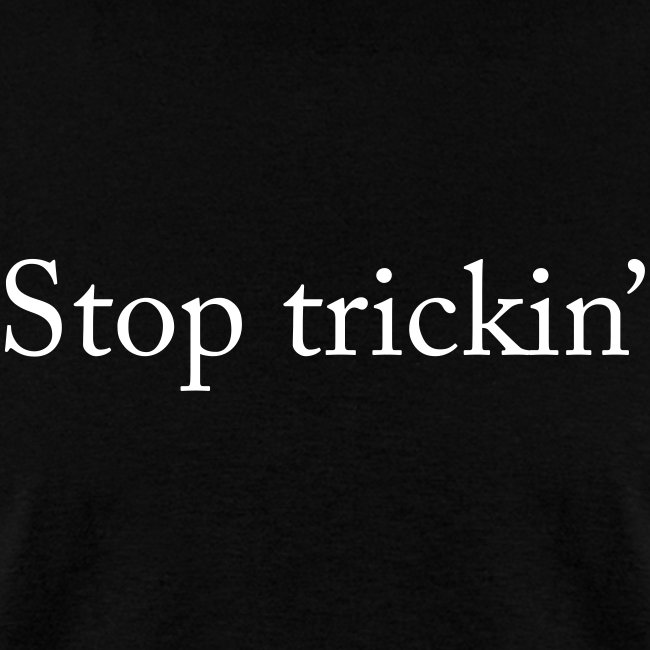 Stop Trickin' T-Shirt