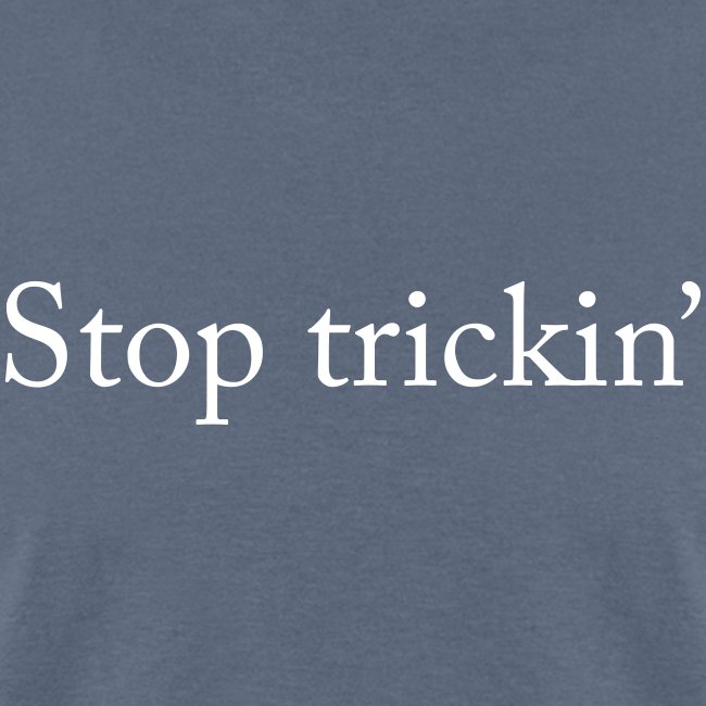 Stop Trickin' T-Shirt