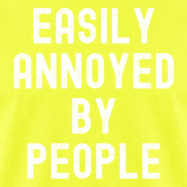 EASILY ANNOYED BY PEOPLE