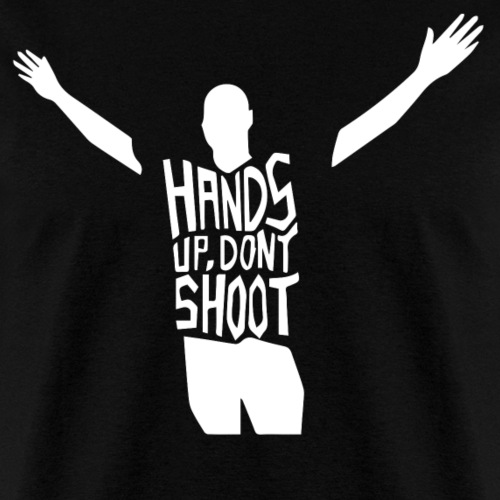 Hands Up Dont Shoot - Men's T-Shirt