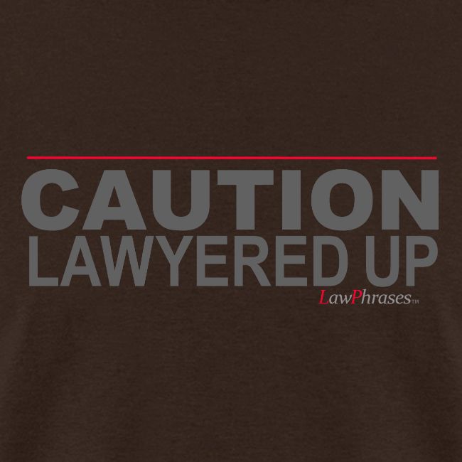 CAUTION LAWYERED UP