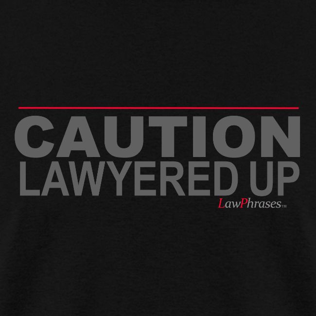 CAUTION LAWYERED UP