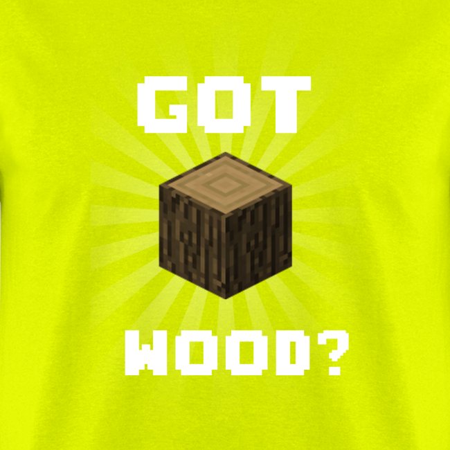Got Wood?