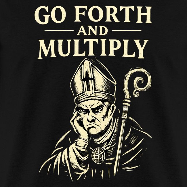 GO FORTH AND MULTIPLY