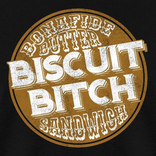 Bonafide Butter Biscuit B**ch Sandwich - Men's T-Shirt