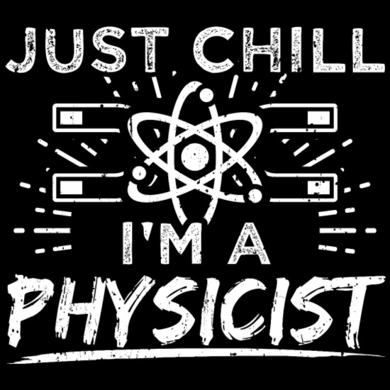 Funny Physics Physicist Shirt Just Chill' Men's T-Shirt | Spreadshirt