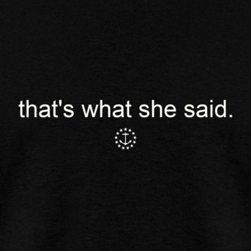 that s what she said - Men's T-Shirt