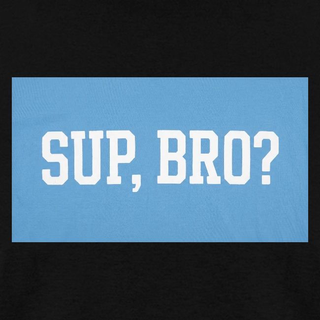 sup bro tee #2