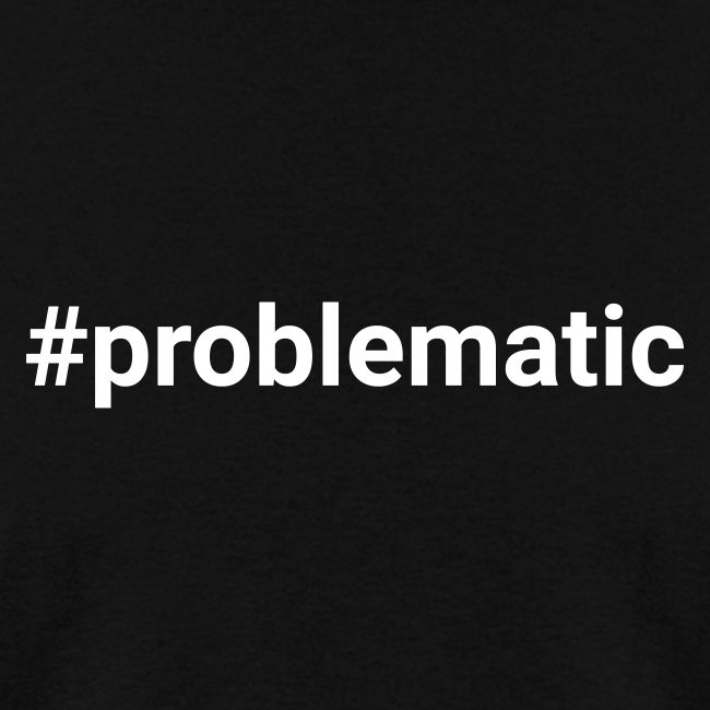 #problematic