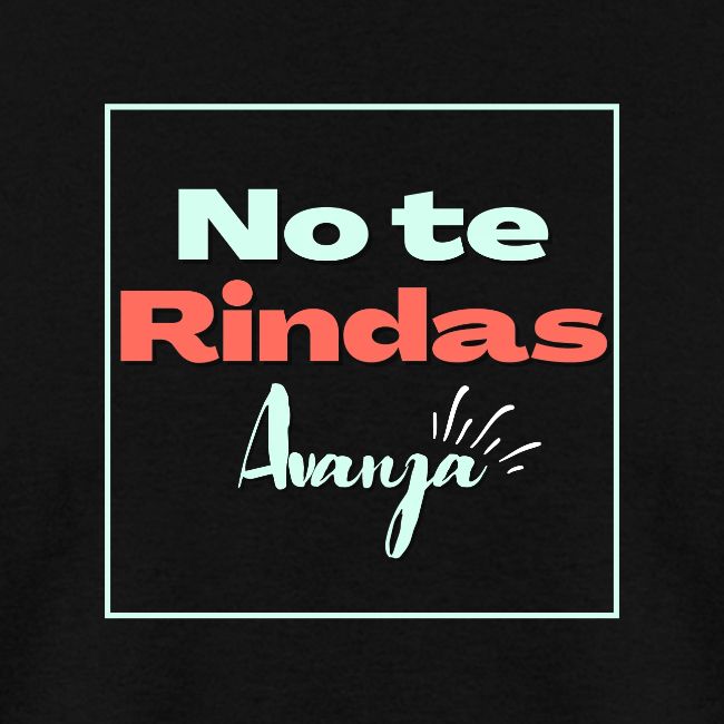 No te Rindas, Avanza.