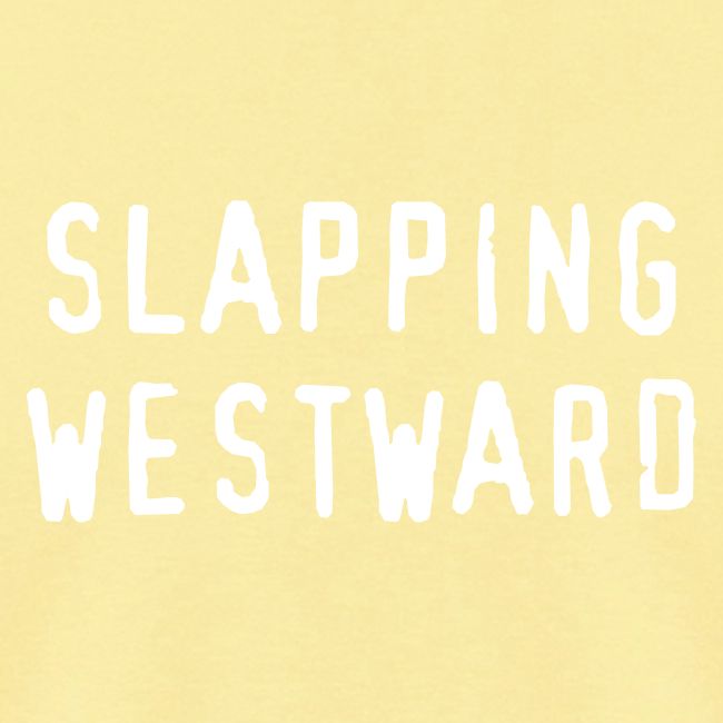Slapping Westward