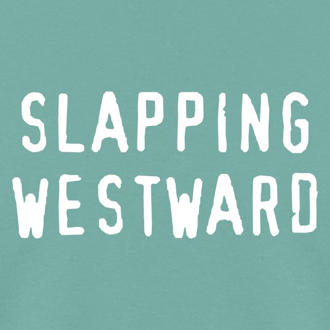 Slapping Westward
