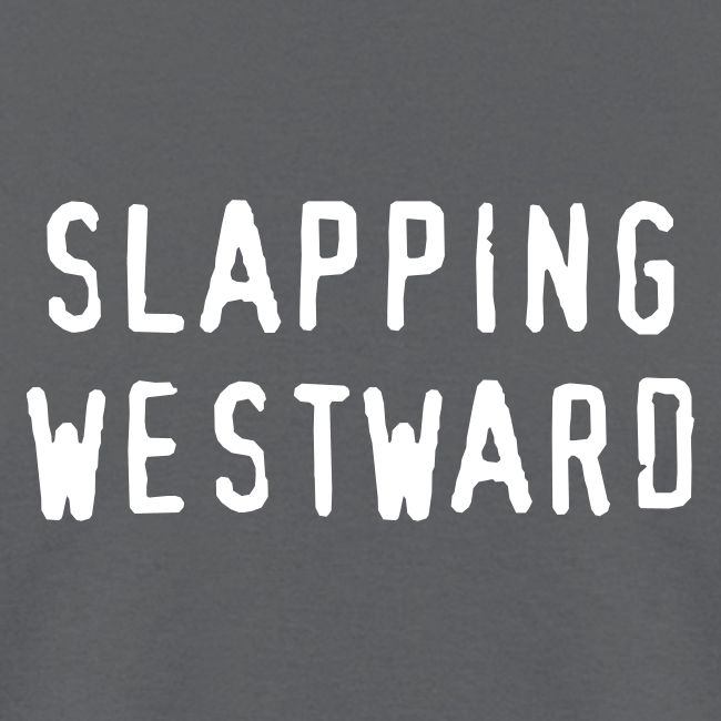 Slapping Westward