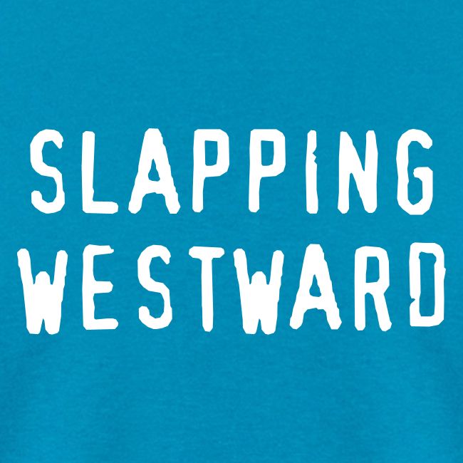 Slapping Westward