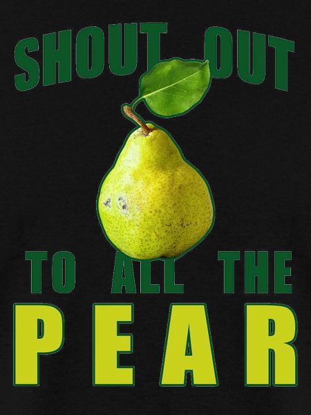 Shout Out To All The Pear