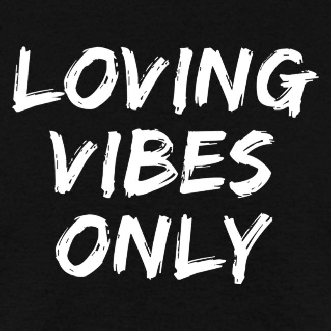Loving Vibes Only