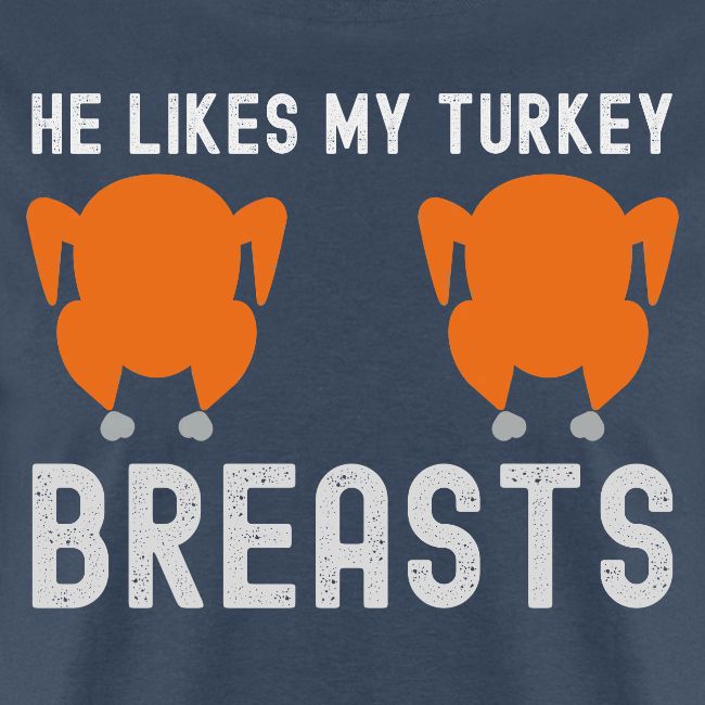 He Likes My Turkey BREASTS - Funny Thanksgiving