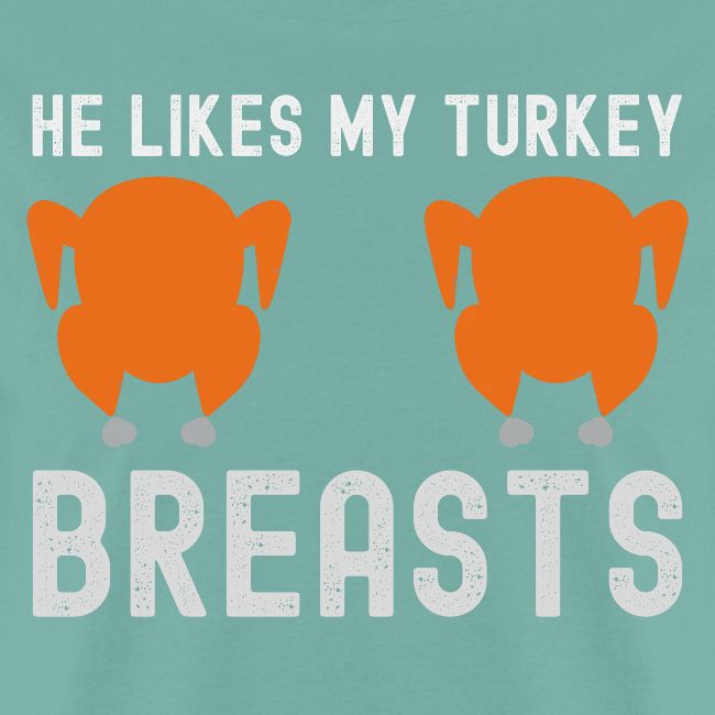 He Likes My Turkey BREASTS - Funny Thanksgiving