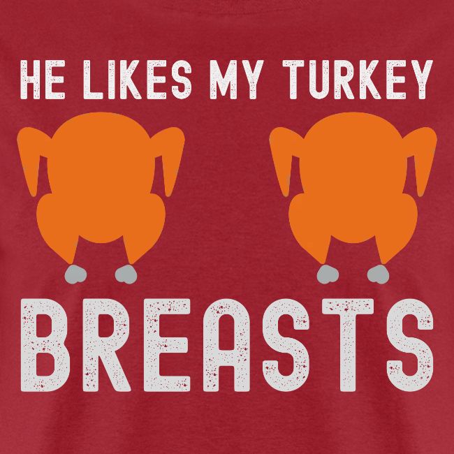 He Likes My Turkey BREASTS - Funny Thanksgiving