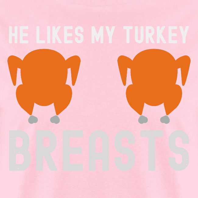 He Likes My Turkey BREASTS - Funny Thanksgiving