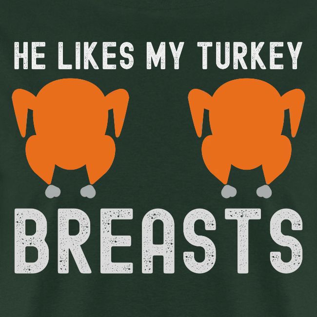 He Likes My Turkey BREASTS - Funny Thanksgiving
