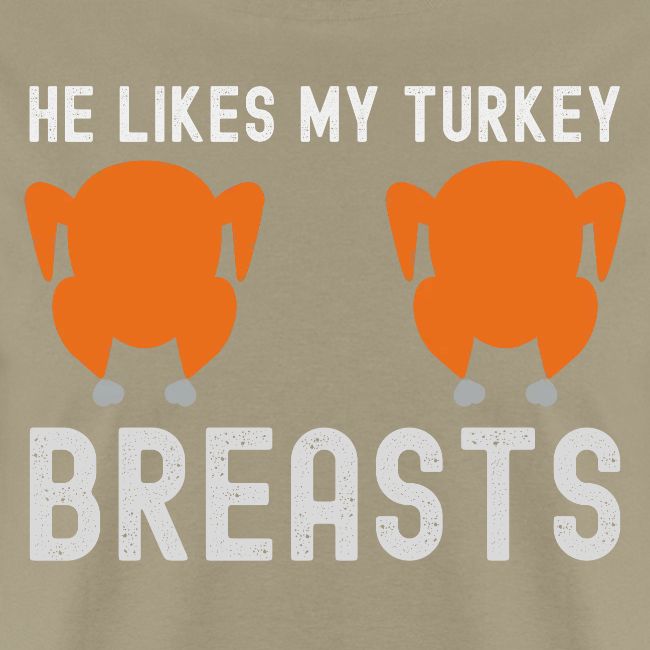 He Likes My Turkey BREASTS - Funny Thanksgiving