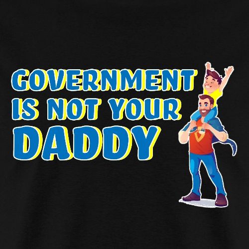 Government is Not Your Daddy - Men's T-Shirt