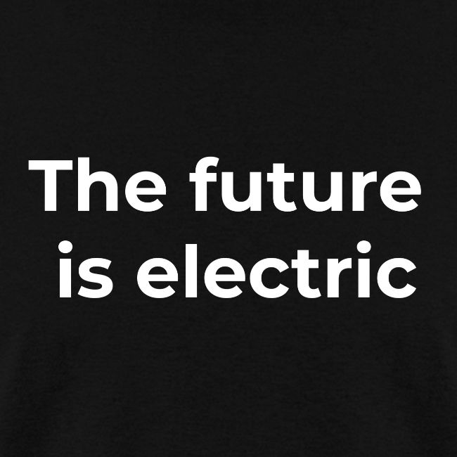 The future is electric/The future is now