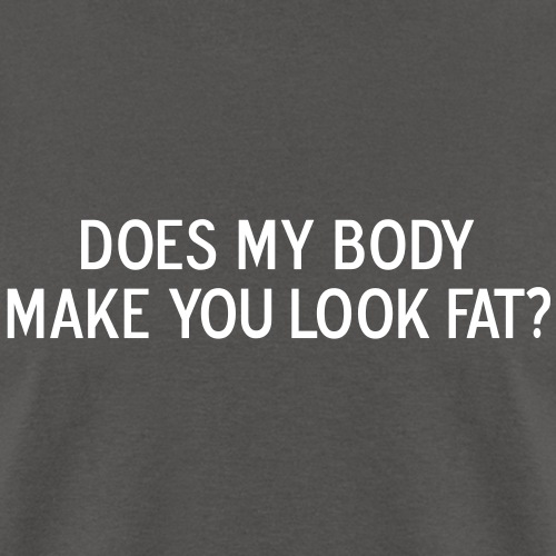Does my body make you look fat ats