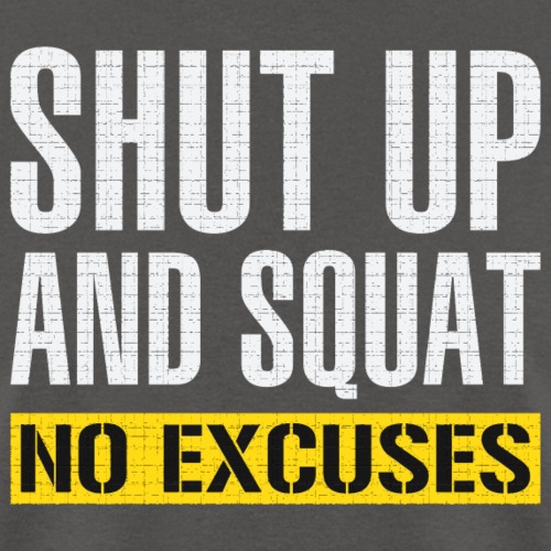 Shut up and squat - No excuses