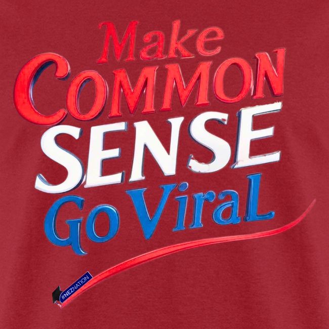 MAKE COMMON SENSE GO VIRAL ORIGINAL MADE IN U.S.A.