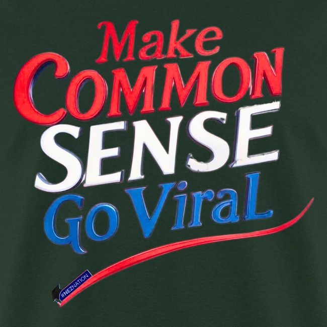 MAKE COMMON SENSE GO VIRAL ORIGINAL MADE IN U.S.A.