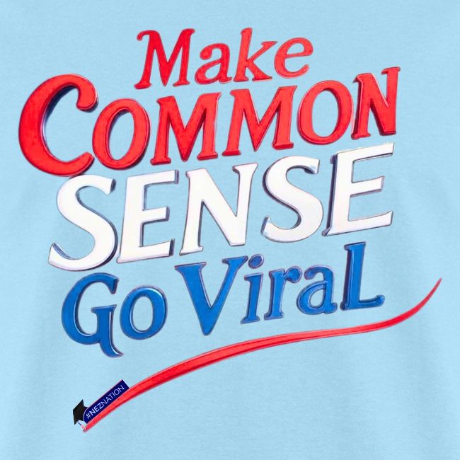 MAKE COMMON SENSE GO VIRAL ORIGINAL MADE IN U.S.A.